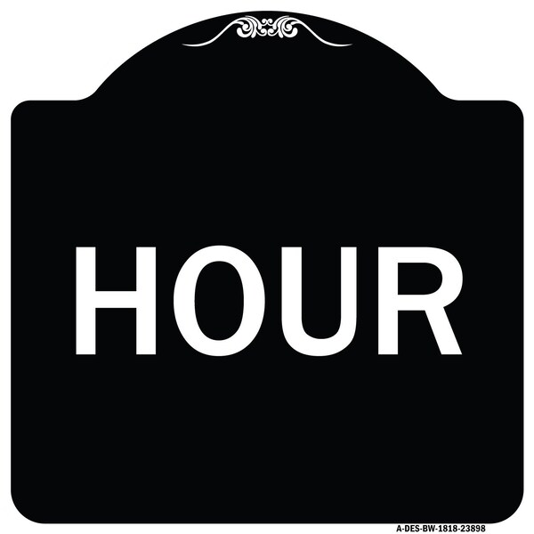 Designer Series Sign-Hour, Black & White Heavy-Gauge Aluminum Sign, 18" x 18", BW-1818-23898